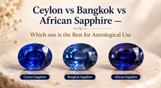 Ceylon vs Bangkok vs African Sapphire: Which Is Best for Astrology?