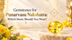 Gemstones for Punarvasu Nakshatra: Which Stone Should You Wear?