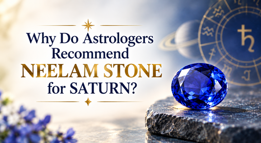 Why Do Astrologers Recommend Neelam stone for Saturn