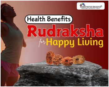Health Benefits Rudraksha for Happy Living