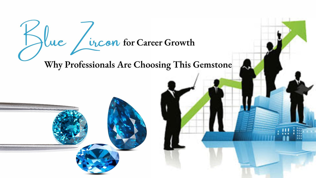 Blue Zircon for Career Growth: Why Professionals Choose This Gemstone