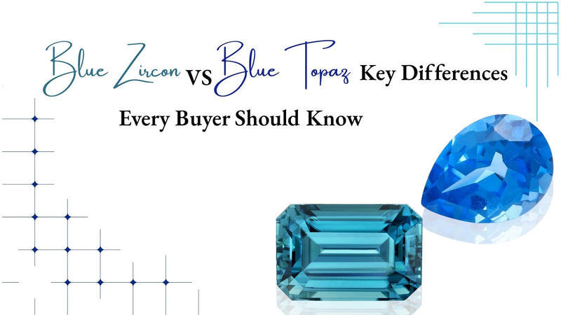 Blue Zircon vs. Blue Topaz: Key Differences You Must Know