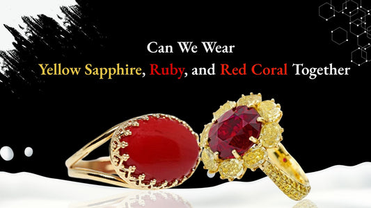 Can We Wear a Yellow Sapphire, Ruby, and Red Coral Together?