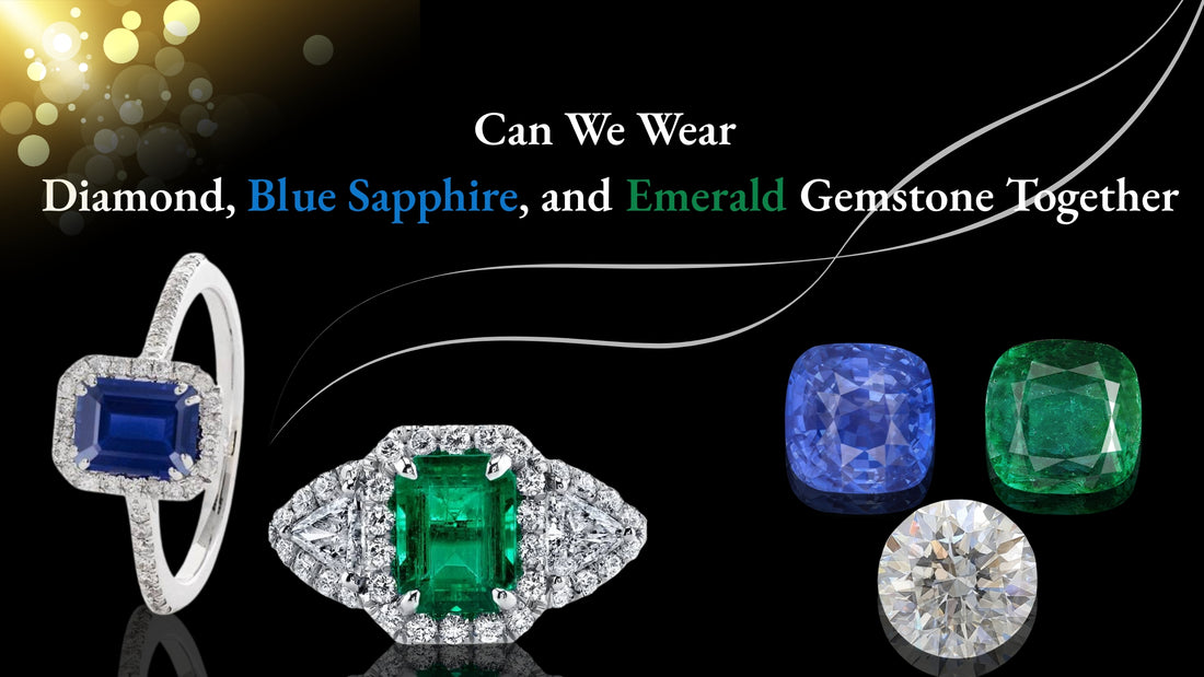 Can We Wear a Diamond, Blue Sapphire, and Emerald Gemstone Together?