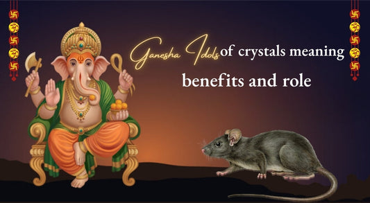 Crystal Ganesha Idols: Meaning and Benefits
