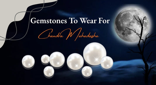Gemstones To Wear For Chandra Mahadasha