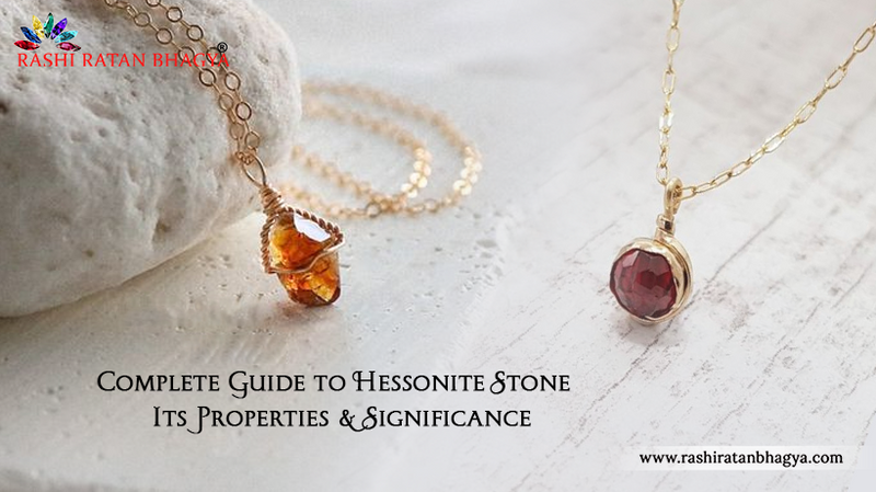 Guide to Hessonite Stone - Its Benefits & Significance