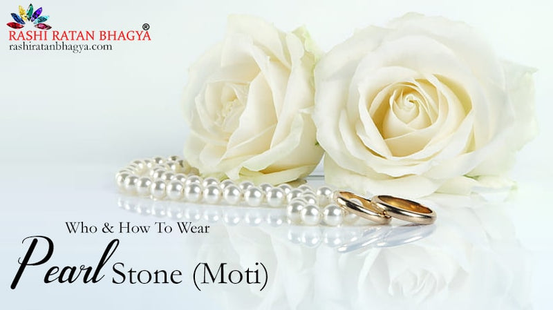 Pearl Stone (Moti): Who can Wear and How to Wear?