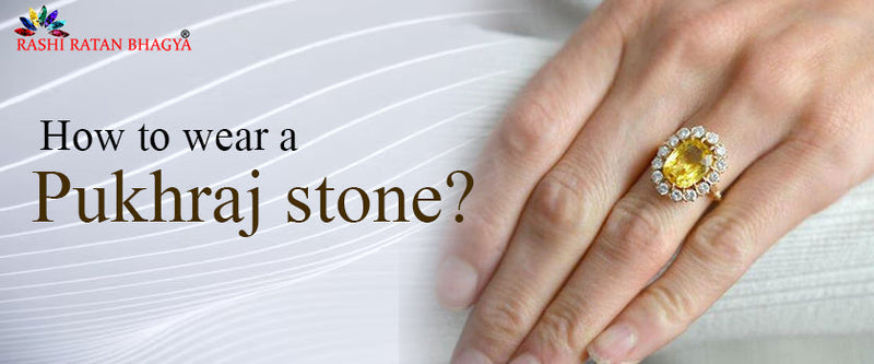 Correct Procedure to Wear Pukhraj Stone