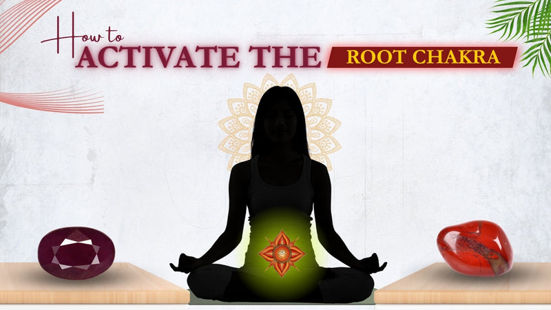 Tips to Activate the Root Chakra