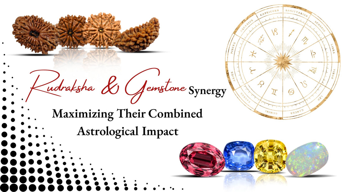 Rudraksha & Gemstone Synergy: Maximizing Their Combined Astrological Impact