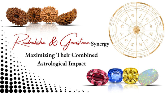 Rudraksha & Gemstone Synergy: Maximizing Their Combined Astrological Impact