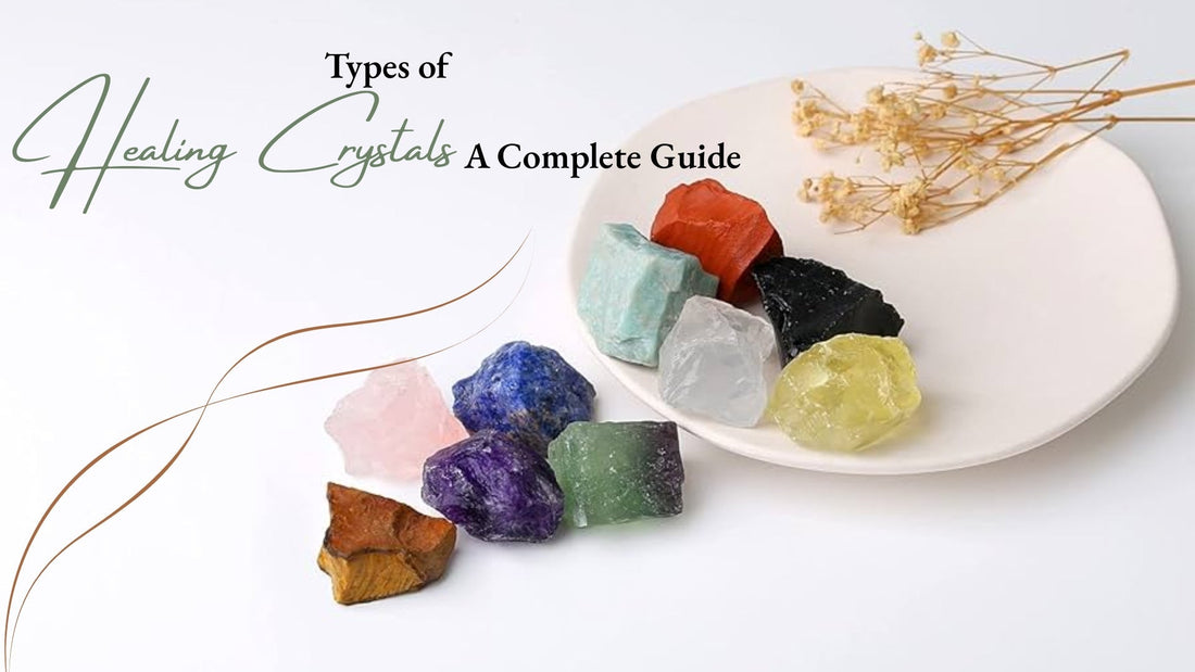 Types of Healing Crystals: A Complete Guide
