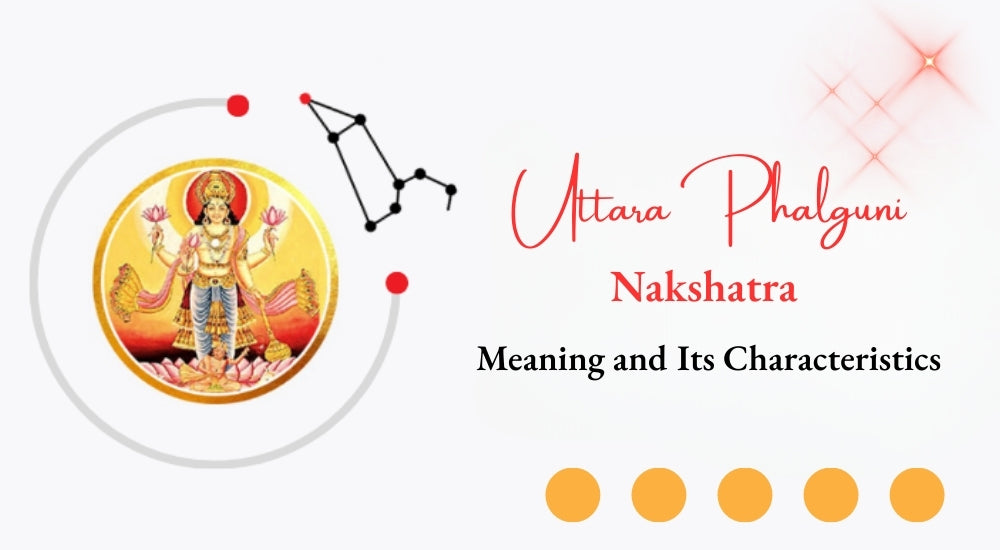 Uttara Phalguni Nakshatra: Meaning and Characteristics