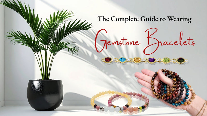 The Complete Guide to Wearing Gemstone Bracelets