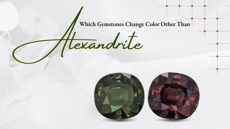Do you know Which Gemstones Change Color Other Than Alexandrite?