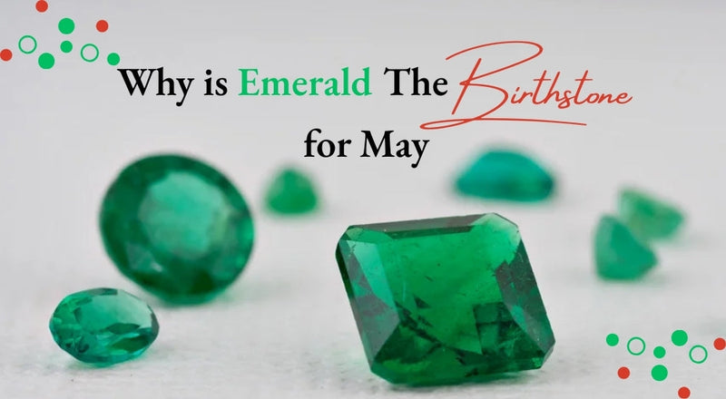 Why Is Emerald the Birthstone for May?