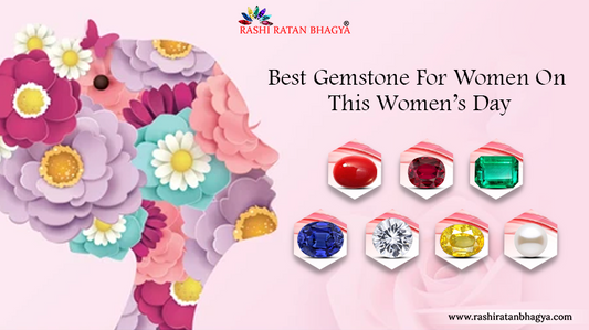 Best Gemstone For Women On This Women’s Day