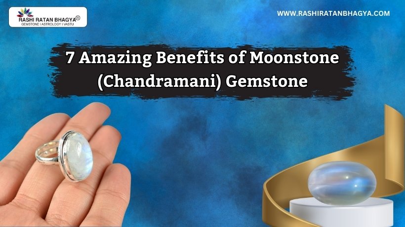 7 Amazing Benefits of Moonstone (Chandramani) 