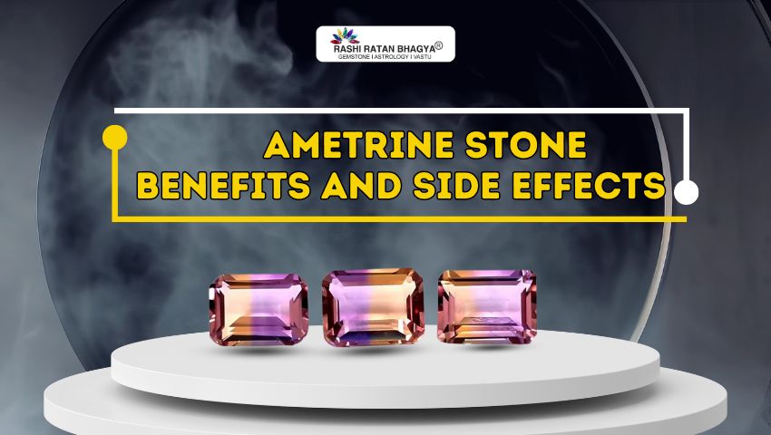 Ametrine Stone Benefits and Side Effects