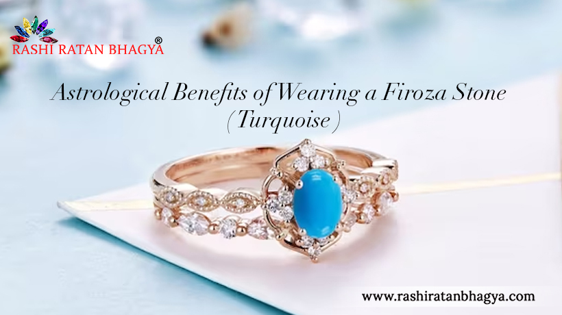 Astrological Benefits of Wearing Firoza Stone (Turquoise)
