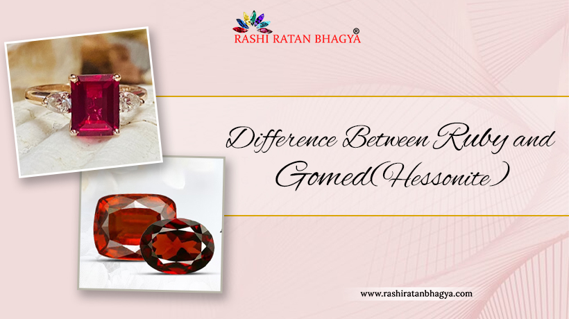 What Are The Difference Between Ruby and Gomed (Hessonite)?