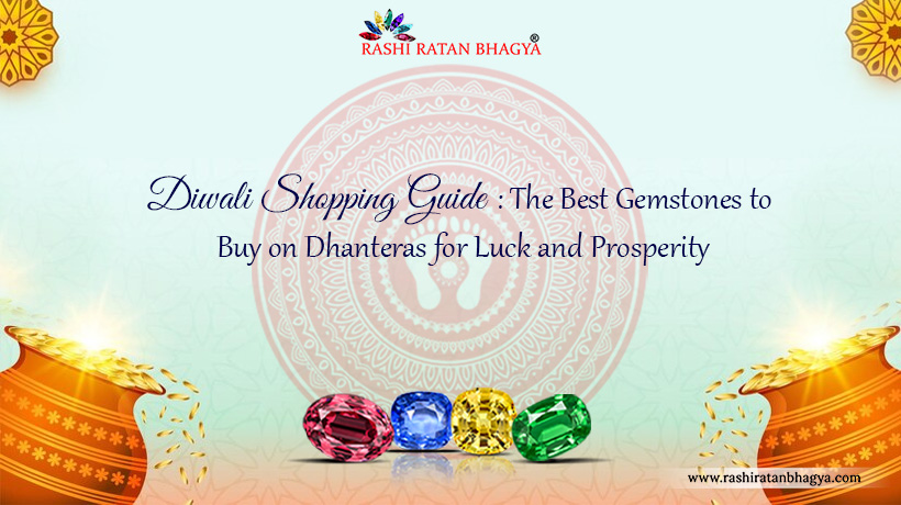 Diwali Shopping Guide: The Best Gemstones to Buy on Dhanteras for Luck and Prosperity