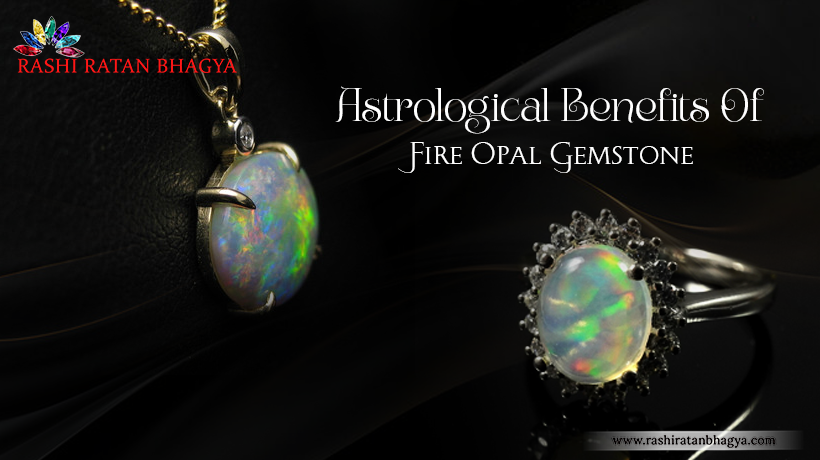 Astrological Benefits Of Fire Opal Gemstone - Know Them Now 