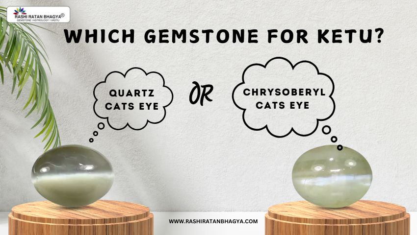 Cat's Eye Quartz or Cat's Eye Chrysoberyl Which is Best for Ketu?