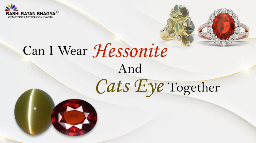 Can I Wear Hessonite and Cat's Eye Stone Together?