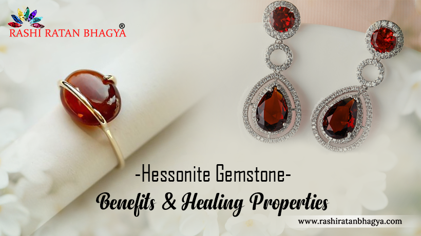 Hessonite Gemstone - Benefits & Healing Properties