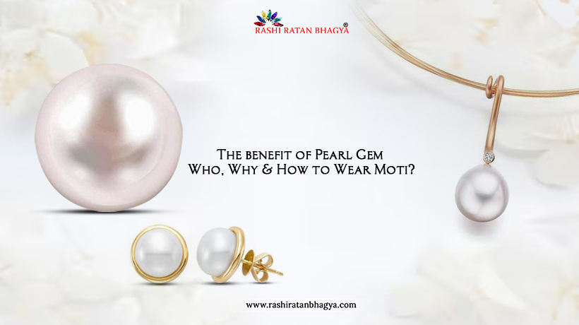 Benefits of Pearl: Who, Why, and How to Wear Moti?