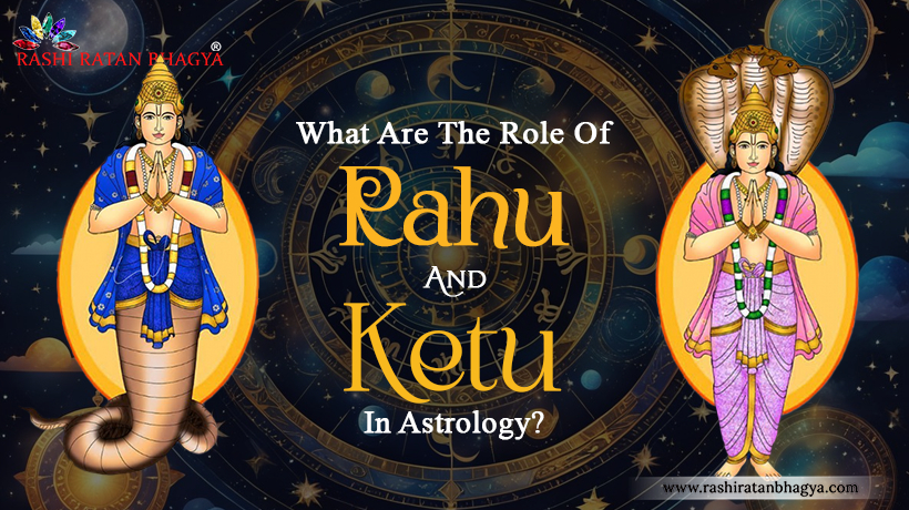 What Are The Role Of Rahu And Ketu In Astrology?