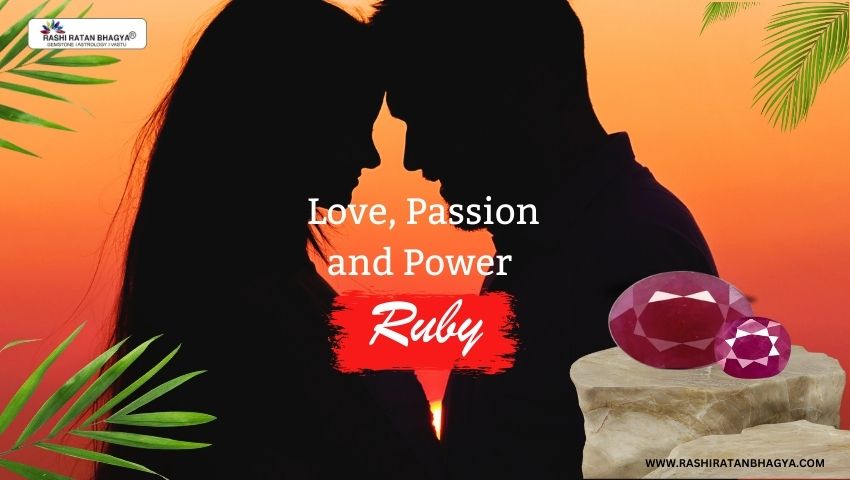 Ruby - The Red Gemstone of Love, Passion and Power