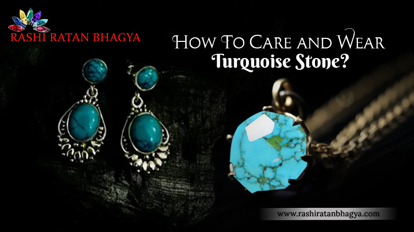 How To Care and Wear Turquoise Stone?
