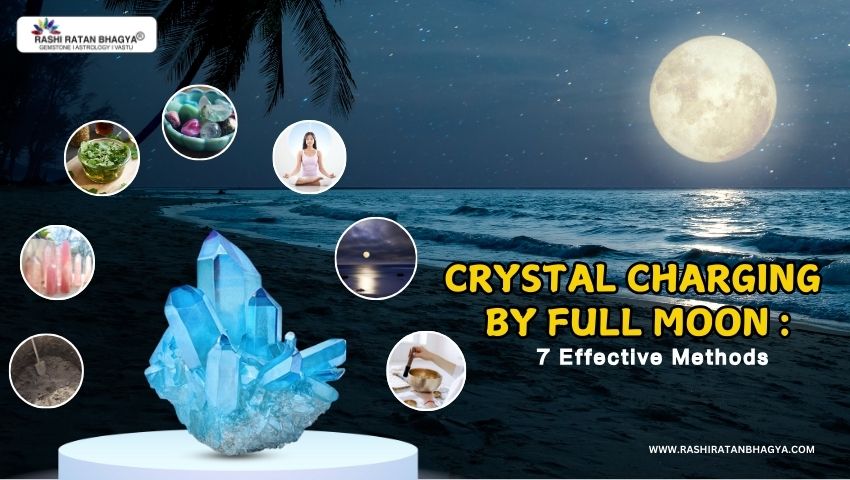 Full Moon Crystal Charging: 7 Effective Methods Explained