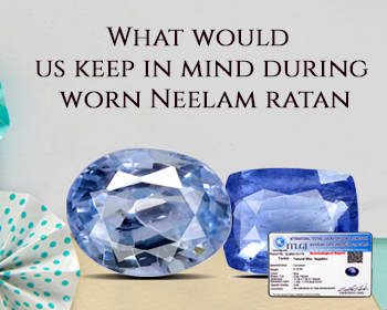 What would you keep in mind while wearing Blue Sapphire / Neelam Stone?