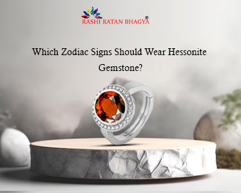 Which Zodiac Signs Should Wear Hessonite Gemstone?