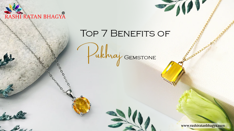 Top 7 Benefits of Pukhraj Gemstone