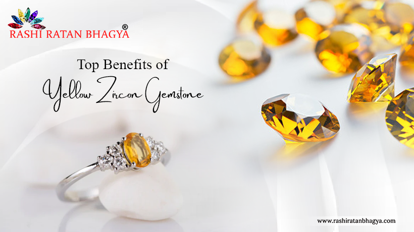 Top Benefits of Yellow Zircon Gemstone
